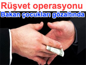 R��vet ve yolsuzluk operasyonu: Cemaat vurdu gol oldu. Bakanlar�n �ocuklar�na g�zalt� �oku