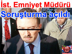 HSYK �stanbul Emniyet M�d�r� hakk�nda soru�turma a�t� | R��vet ve Yolsuzluk Operasyonlar�