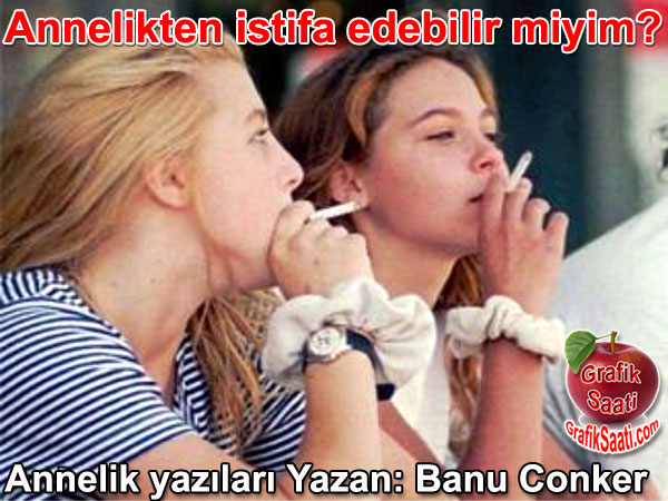 Annelikten istifa edebilir miyim? | �ocuklar ve gen�lerde ergenlik d�nemi | Yazan: Banu Conker - Anne baba �ocuk ve annelik yaz�lar�