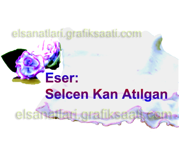 Ay�e Selcen At�lgan Kan el sanatlar� geri d�n���m kuma�tan g�l yap�m�
